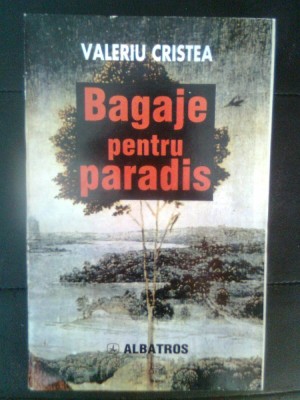 Valeriu Cristea - Bagaje pentru paradis (Editura Albatros, 1997) foto