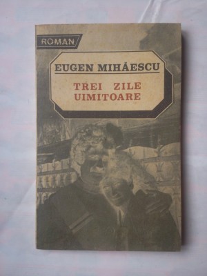 (C365) EUGEN MIHAESCU - TREI ZILE UIMITOARE foto