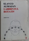 Cumpara ieftin SLAVCO ALMAJAN - LABIRINTUL ROTATIV (VERSURI, ED. LIBERTATEA / PANCEVO, 1983)