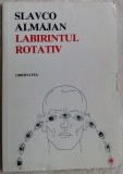 SLAVCO ALMAJAN - LABIRINTUL ROTATIV (VERSURI, ED. LIBERTATEA / PANCEVO, 1983)