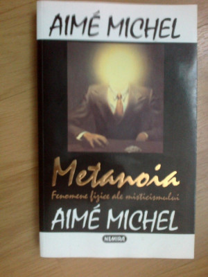 e3 Aime Michel - METANOIA / Fenomene fizice ale misticismului foto