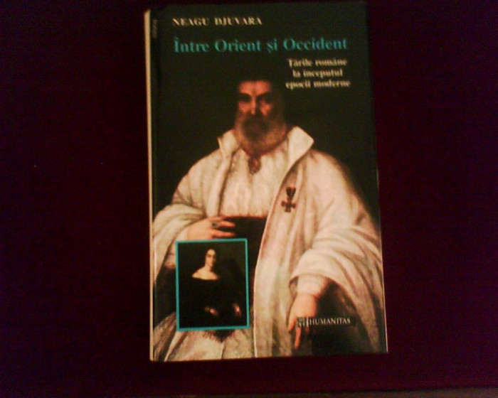 Neagu Djuvara Intre Orient si Occident.Tarile Romane la inceputul epocii moderne