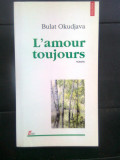 Bulat Okudjava - L&#039;amour toujours (Editura Polirom, 1998)