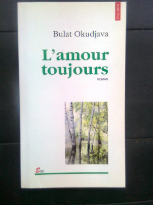 Bulat Okudjava - L&amp;#039;amour toujours (Editura Polirom, 1998) foto