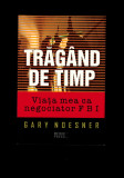 Cumpara ieftin Gary Noesner- Tragand de timp, Viata mea ca negociator FBI