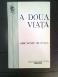 Gheorghe Grigurcu - A doua viata (Editura Albatros, 1997)