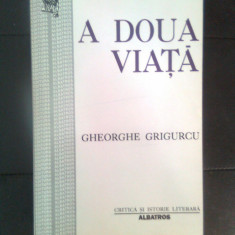 Gheorghe Grigurcu - A doua viata (Editura Albatros, 1997)