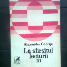 Alexandru George - La sfirsitul lecturii III (Editura Cartea Romaneasca, 1980)