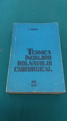 TEHNICA &amp;Icirc;NGRIJIRII BOLNAVULUI CHIRURGICAL / I. ANGHEL/ 1975 * foto