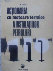 Actionarea Cu Motoare Termice A Instalatiilor Petroliere - N. Calota ,411332 foto