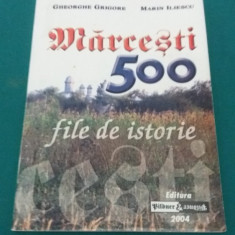 MĂRCEȘTI * 500 FILE DE ISTORIE/GHEORGHE GRIGORE, MARIN ILIESCU/ 2004 *