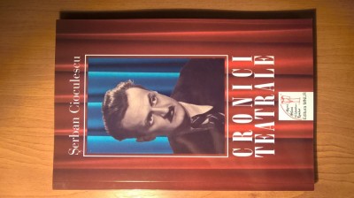 Serban Cioculescu - Cronici teatrale (Editura MNLR, 2008) foto