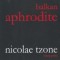 Nicolae Tzone, Balkan aphrodite