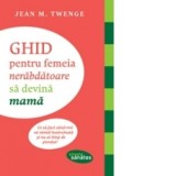 Jean M. Twenge - Ghid pentru femeia nerabdătoare să devină mamă