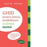 Jean M. Twenge - Ghid pentru femeia nerbdătoare să devină mamă