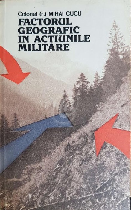 Factorul geografic in actiunile militare - secvente din istoria militara romaneasca foto mare Factorul geografic in actiunile militare - secvente din istoria militara romaneasca foto mare