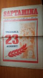 ziarul saptamana 22 august 1972-nr cu ocazia zilei de 23 august