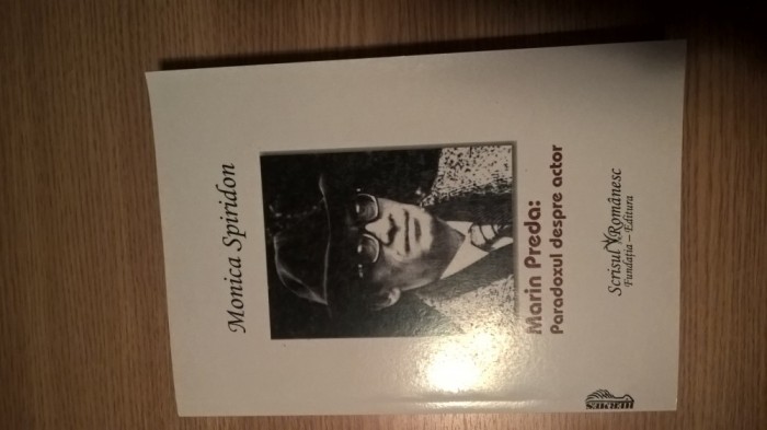 Marin Preda: Paradoxul despre actor - Monica Spiridon (Scrisul Romanesc, 2009)