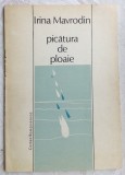Cumpara ieftin IRINA MAVRODIN - PICATURA DE PLOAIE (VERSURI, 1987) [dedicatie / autograf]