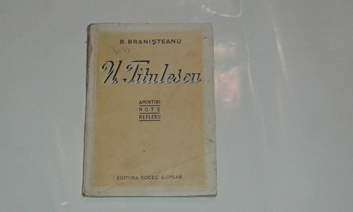 B.BRANISTEANU - N.TITULESCU Amintiri, note, reflexii Ed.1945
