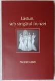 Cumpara ieftin NICOLAE CABEL-LASTUN, SUB STRIGATUL FRUNZEI(VERSURI 2010/dedicatie pt C.V.TUDOR)