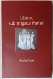 NICOLAE CABEL-LASTUN, SUB STRIGATUL FRUNZEI(VERSURI 2010/dedicatie pt C.V.TUDOR)