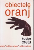 Tudor Cretu, Obiectele oranj