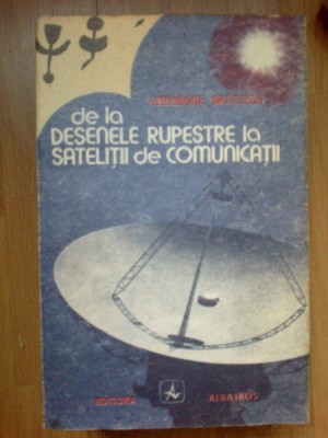 e2 Gheorghe Bratescu - De La Desenele Rupestre La Satelitii De Comunicatii foto