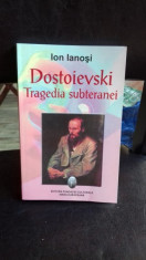 DOSTOIEVSKI. TRAGEDIA SUBTERANEI - ION IANOSI foto