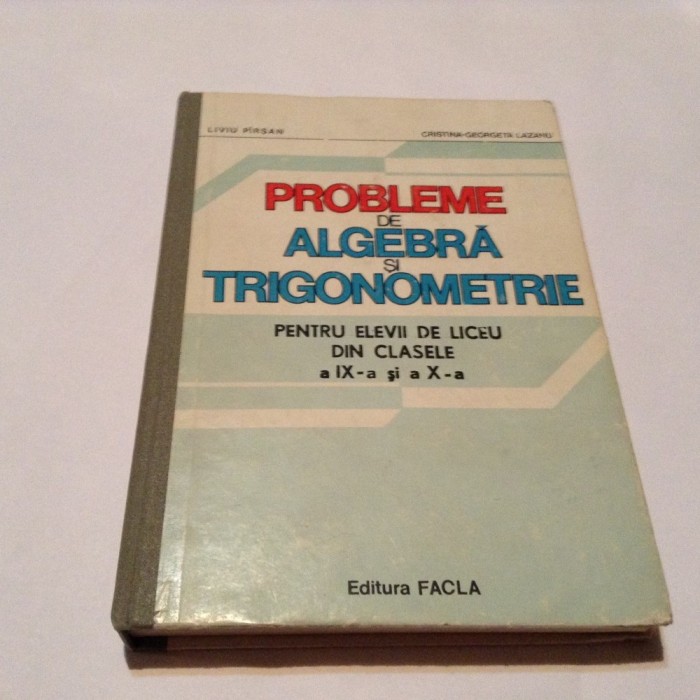 LIVIU PARSAN - PROBLEME DE ALGEBRA SI TRIGONOMETRIE PENTRU CLASELE IX SI X,RF7/4