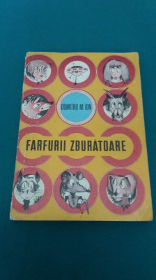 FARFURII ZBURĂTOARE /DUMITRU M. ION/ ILUSTRAȚII MIHAI SĂNZIANU/ 1969 * foto