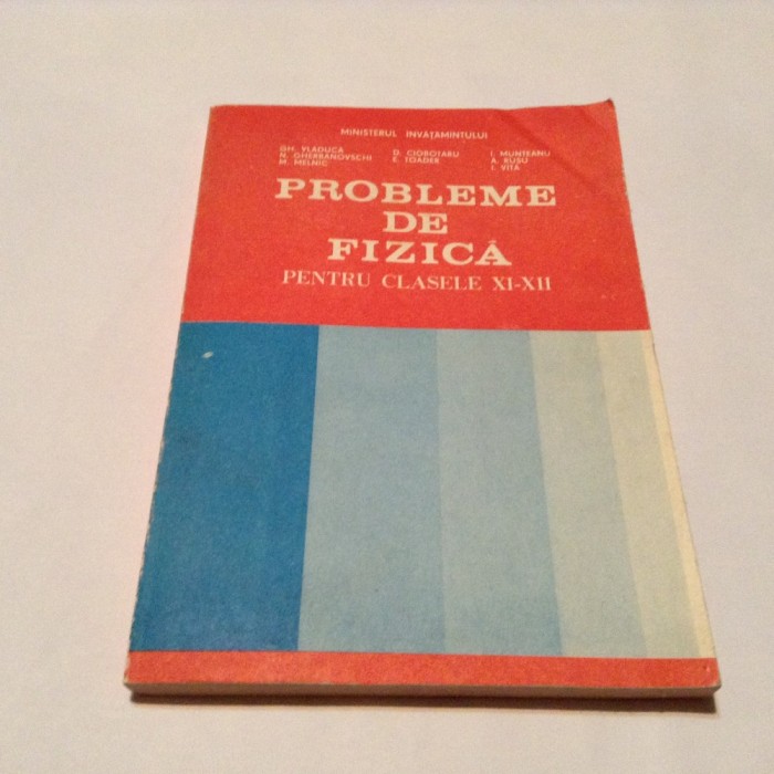 PROBLEME DE FIZICA PENTRU CLASELE XI-XII - GH. VLADUCE, D. CIOBOTARU, RF11/2