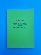 PLATOURI CU PREPARATE RECI ^ PENTRU DIFERITE OKAZII carte aparuta dupa anii&amp;#039;90 foto