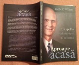 Aproape acasa. Un apel la redesteptare si reforma - Ted N. C. Wilson, 2013, Alta editura