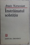 Cumpara ieftin ANAIS NERSESIAN - INSTRAINATUL SOLSTITIU (VERSURI, editia princeps - 1987)