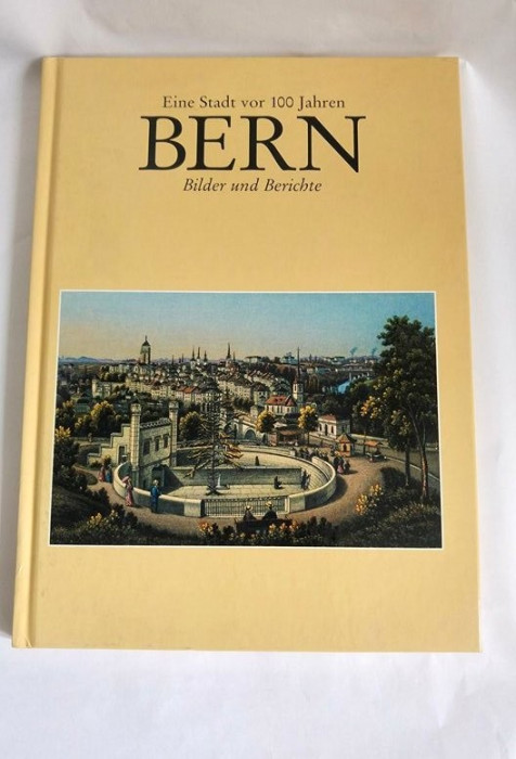 Monografie orasul Berna, in germana, Eine Stadt vor 100 Jahren Bern
