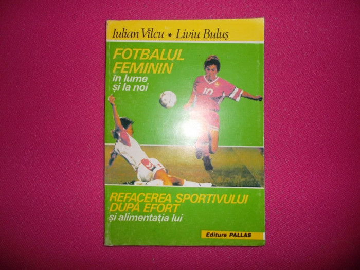 Fotbalul Feminin In Lume Si La Noi An 1994/267pag- Iulian Vilcu