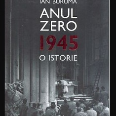 Anul zero : 1945 : o istorie / Ian Buruma