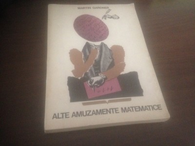 MARTIN GARDNER, ALTE AMUZAMENTE MATEMATICE foto