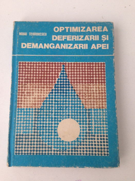 Optimizarea deferizarii si demanganizarii apei/Mihai Teodorescu/1979