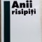 IOAN GRIGOROVICI - ANII RISIPITI (AMINTIRI / NUVELE / POEZII / POEME) [2007]