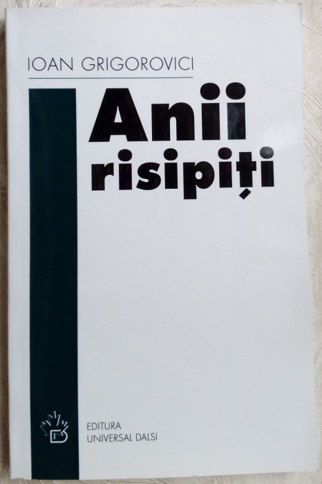 IOAN GRIGOROVICI - ANII RISIPITI (AMINTIRI / NUVELE / POEZII / POEME) [2007]