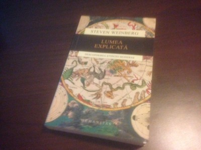 STEVEN WEINBERG, LUMEA EXPLICATA. DESCOPERIREA STIINTEI MODERNE foto