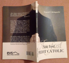 Am fost preot catolic. Editura Viata si Sanatate, 2015 - Ernest P. Delaporte foto