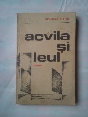(C367) BOGDAN STIHI - ACVILA SI LEUL foto