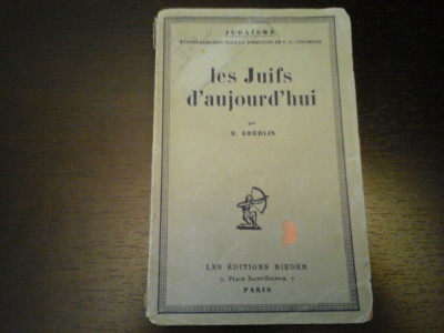 Les Juifs d&amp;#039;aujourd&amp;#039;hui - E. Eberlin, Les Editions Rieder, Paris, 1927, 217 pag foto