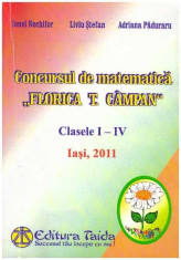 Concursul de matematica &amp;quot;Florica T. Campan&amp;quot; clasele I - IV 2011 - Autor(i): Doina Nechifor, Liviu Stefan, Adriana Paduraru foto