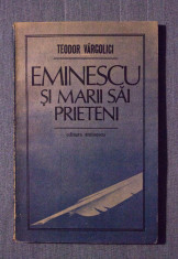 Teodor Vargolici - Eminescu ?i marii sai prieteni (cu autograf) foto