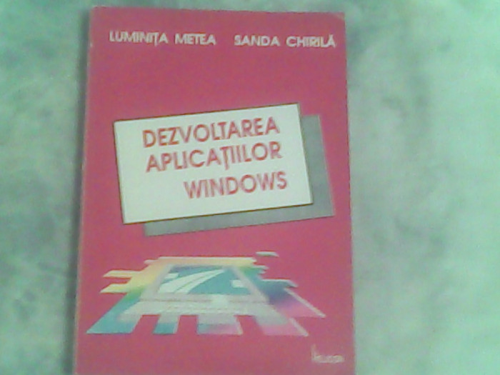 Dezvoltarea aplicatiilor windows-Luminita Metea,Sanda Chirila