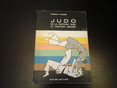 Judo de la centura alba la centura neagra - F. Frazzei, Militara, 1972, 343 p foto